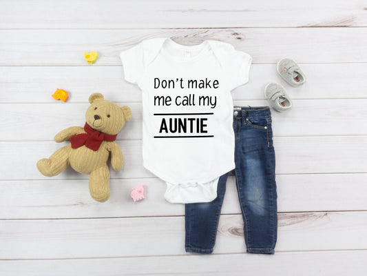 Don't Make me Call my Auntie Bodysuit,  Aunt Baby Shower Gift, Auntie's Baby, Unisex Bodysuit, Custom Bodysuit, Personalized Bodysuit